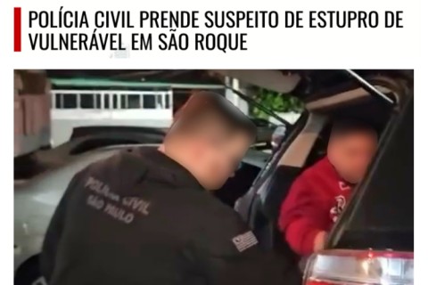 Polícia Civil prende suspeito de estupro de vulnerável em São Roque